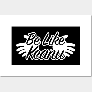 Be like Keanu Posters and Art